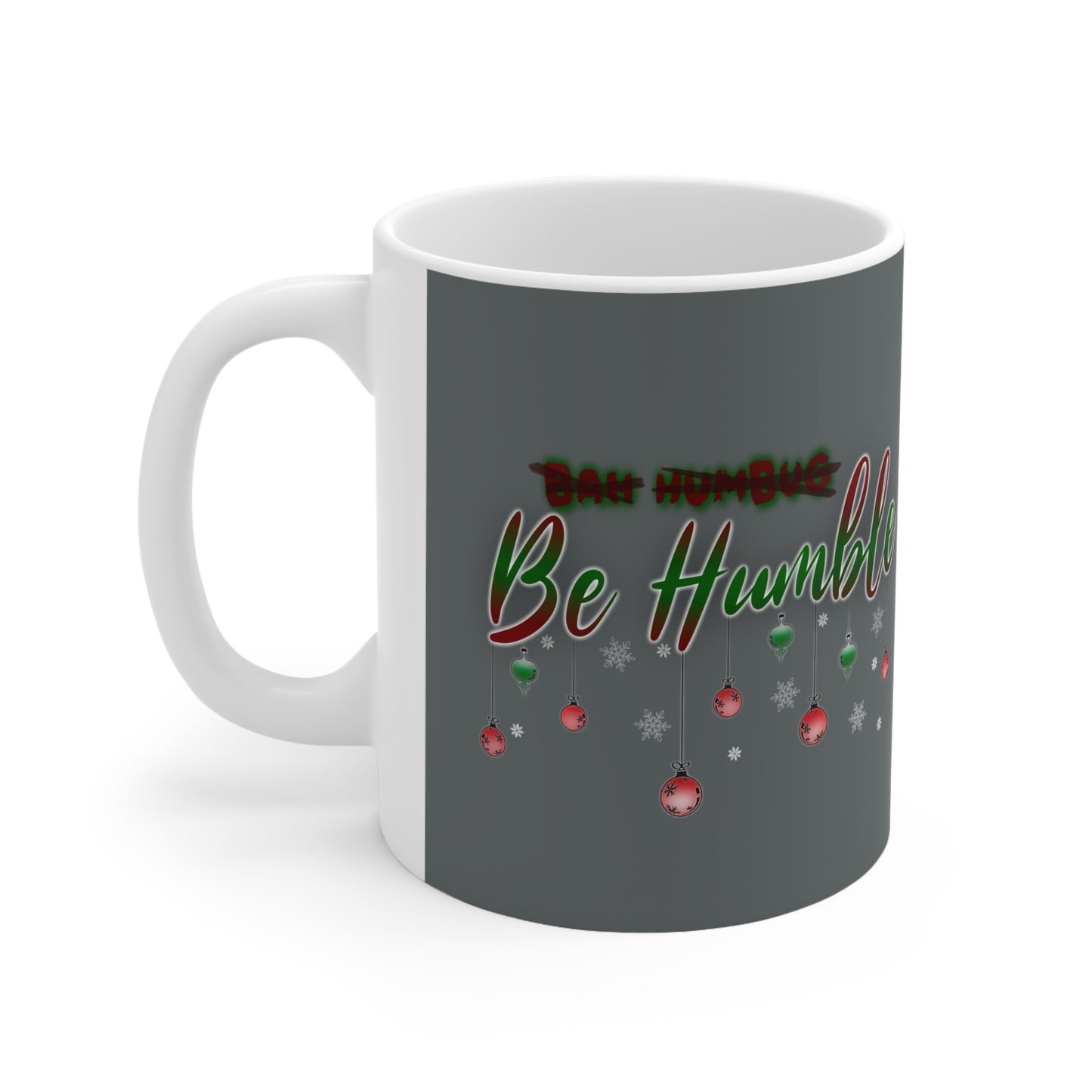 Bah Humbug Be Humble Ceramic Mug 11oz