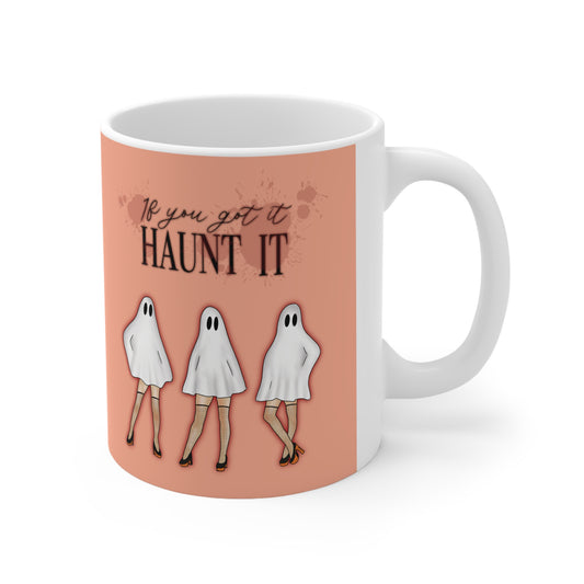 If you Got it Haunt it Ceramic Mug 11oz