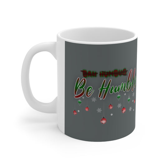 Bah Humbug Be Humble Ceramic Mug 11oz