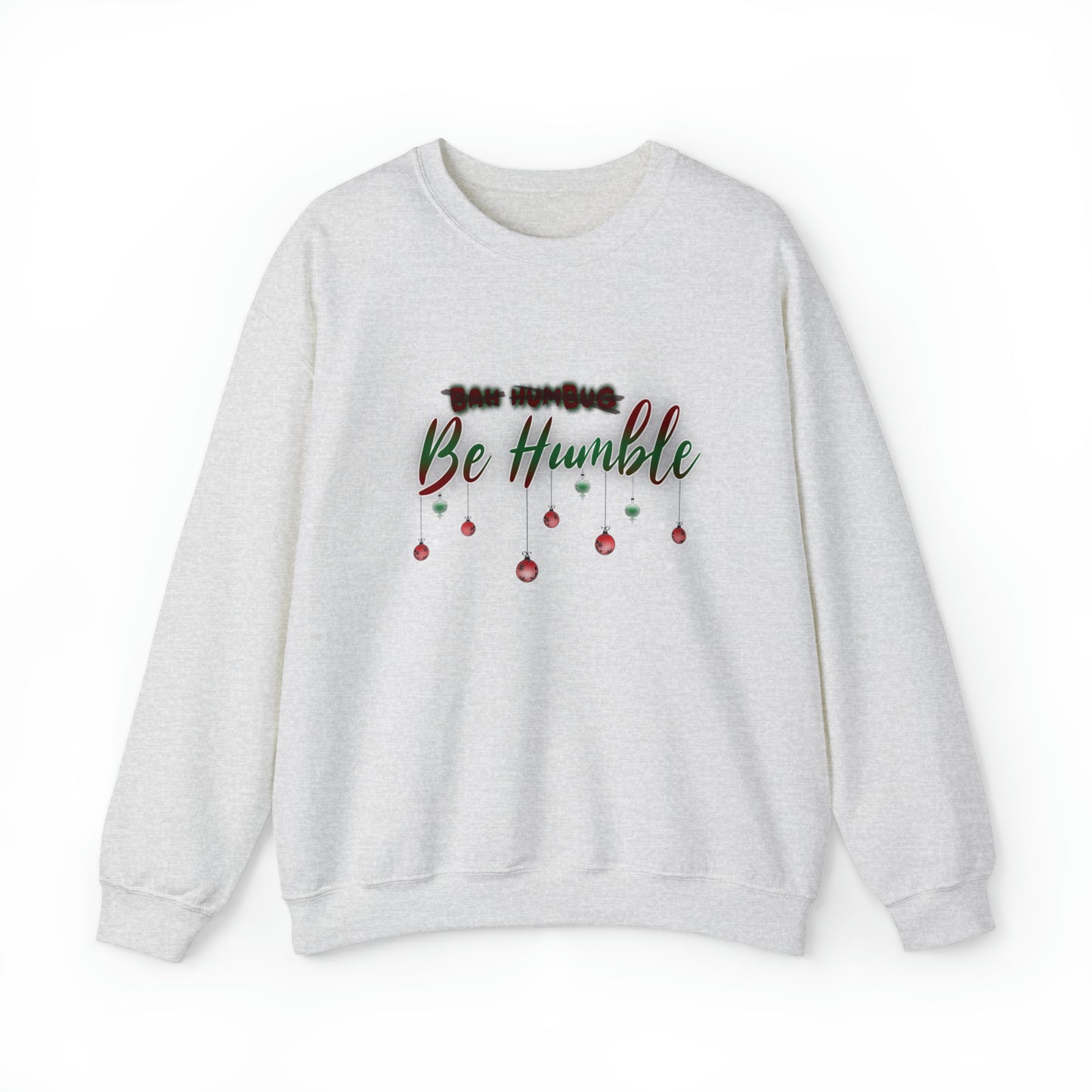 Bah Humbug Be Humble Unisex Heavy Blend™ Crewneck Sweatshirt